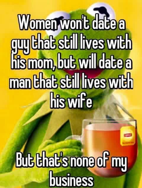 natural foods - Women won't date a guy that still lives with his mom, but will date a man that still lives with his wife But that's none of my business