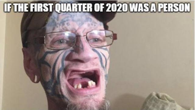 man with 1 tooth - If The First Quarter Of 2020 Was A Person