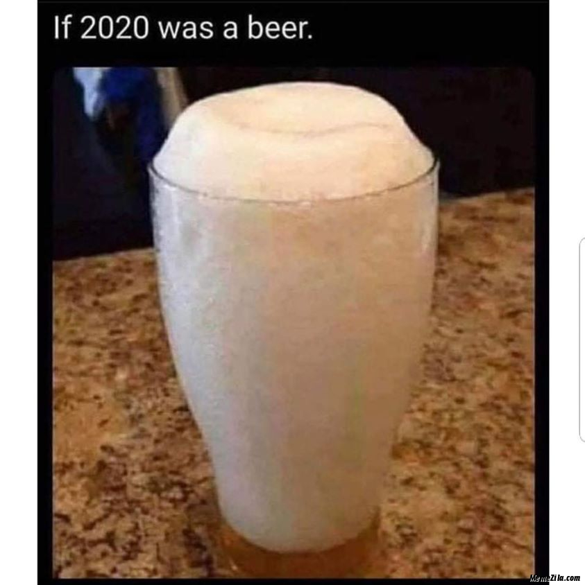 if 2020 was a beer - If 2020 was a beer. MemeZila.com