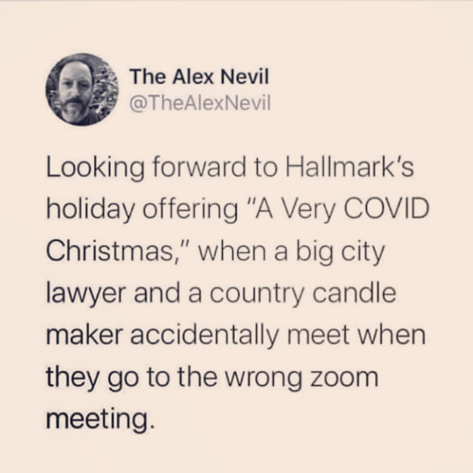 document - The Alex Nevil Looking forward to Hallmark's holiday offering "A Very Covid Christmas," when a big city lawyer and a country candle maker accidentally meet when they go to the wrong zoom meeting.