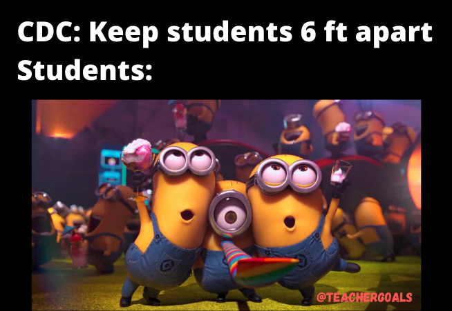 minions partying - Cdc Keep students 6 ft apart Students Den