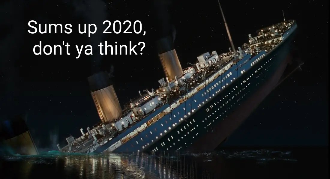titanic film sinking - Sums up 2020, don't ya think? 2.12.202