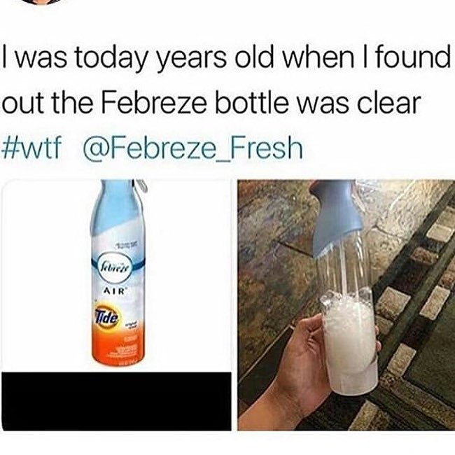 today years old - I was today years old when I found out the Febreze bottle was clear fobredt Air Tide