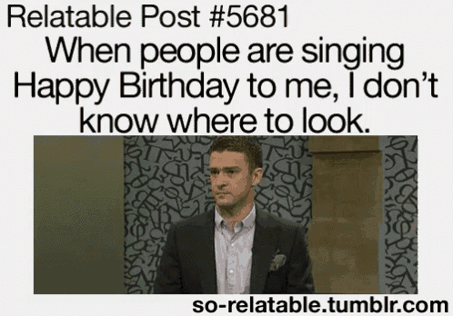 relatable funny gifs - Relatable Post When people are singing Happy Birthday to me, I don't know where to look. sorelatable.tumblr.com