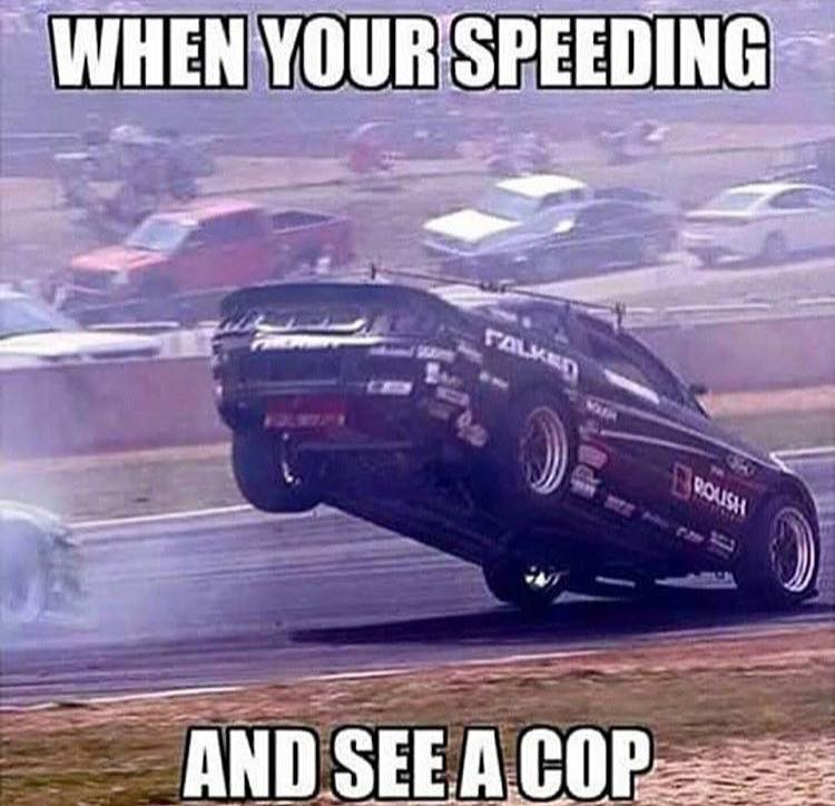 car memes funny - When Your Speeding Talked Vir Polish And See A Cop