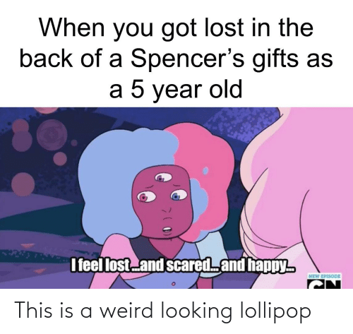 cartoon network new episode - When you got lost in the back of a Spencer's gifts as a 5 year old I feel lost_and scared. and happy. New Episode This is a weird looking lollipop