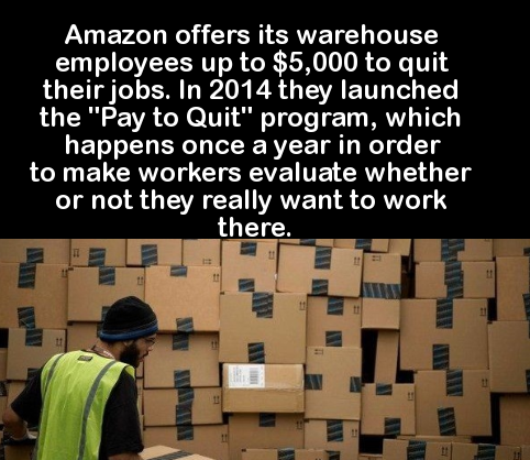 presentation - Amazon offers its warehouse employees up to $5,000 to quit their jobs. In 2014 they launched the "Pay to Quit" program, which happens once a year in order to make workers evaluate whether or not they really want to work there. 11 11 11