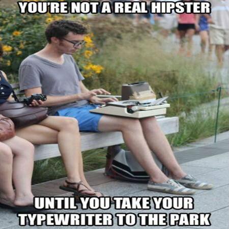 real hipsters - You'Re Not Areal Hipster Until You Take Your Typewriter To The Park