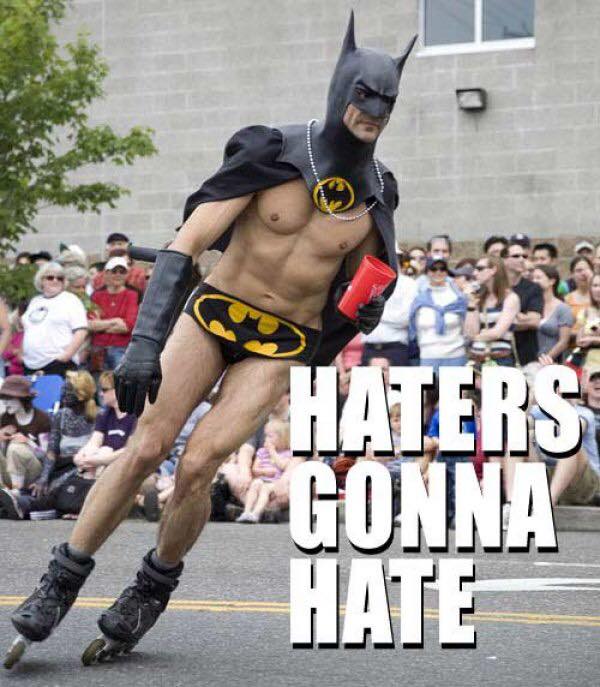 haters gonna hate batman - Haters Gonna Hate