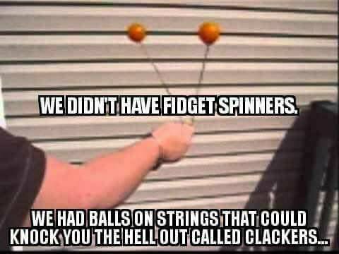 clackers meme - We Didn'T Have Fidget Spinners. We Had Balls On Strings That Could Knock You The Hellout Called Clackers...