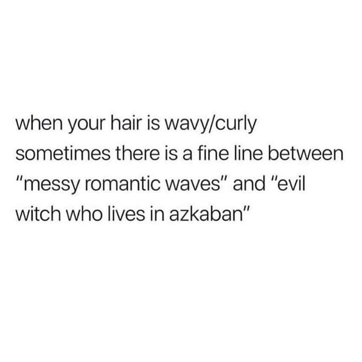 thankful for the real ones - when your hair is wavycurly sometimes there is a fine line between "messy romantic waves" and "evil witch who lives in azkaban"