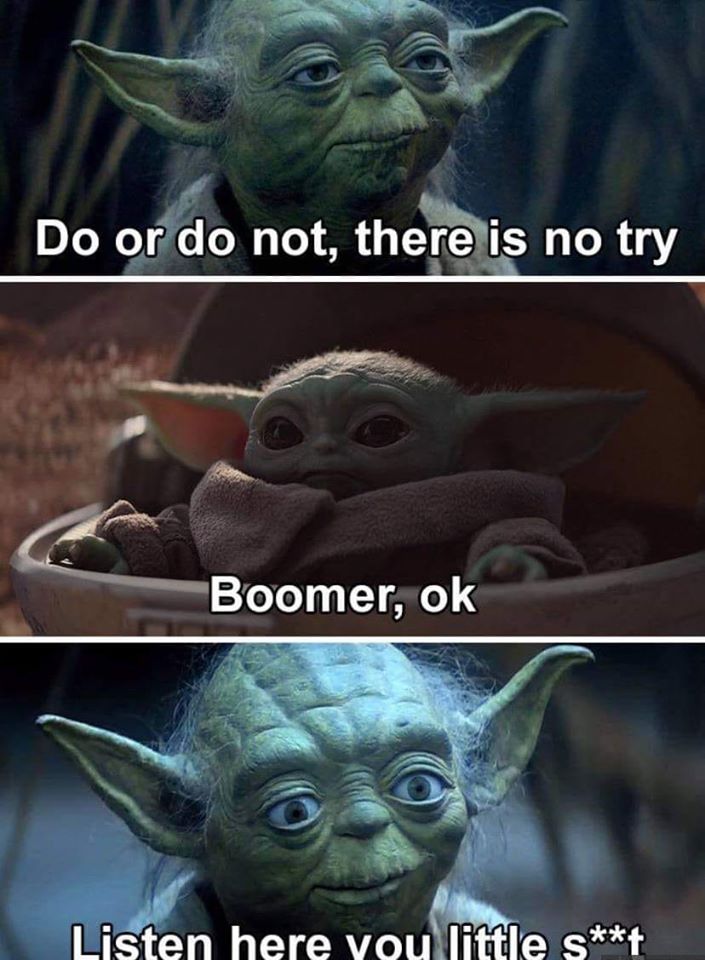 baby yoda memes - Do or do not, there is no try Boomer, ok Listen here vou little st