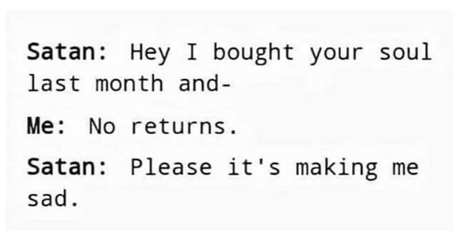 handwriting - Satan Hey I bought your soul last month and Me No returns. Satan Please it's making sad.