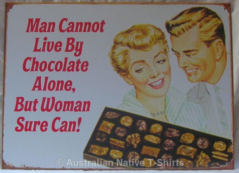 poster - Man Cannot Live By Chocolate Alone, But Woman Sure Can! 24 Australian Native TShirts