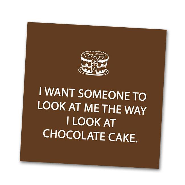 harry potter keep calm posters - I Want Someone To Look At Me The Way I Look At Chocolate Cake.