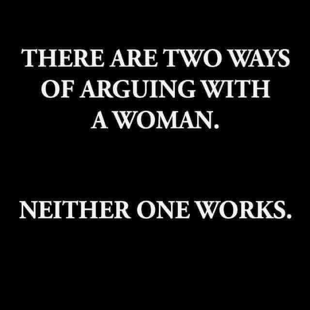 graphics - There Are Two Ways Of Arguing With Awoman. Neither One Works.