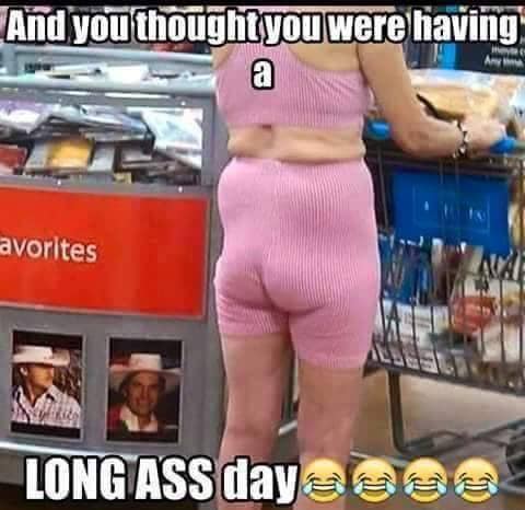 long ass day - And you thought you were having a avorites Long Ass dayelsas