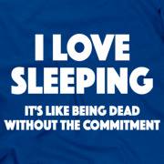 t shirt - I Love Sleeping It'S Being Dead Without The Commitment