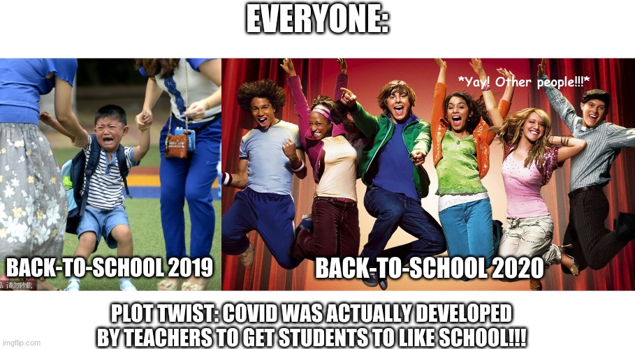 high school musical - Everyone Yay! Other people!!! BackToSchool 2019 BackToSchool 2020 PlottwistCovid Was Actually Developed By Teachers To Get Students To School!!! imgflip.com