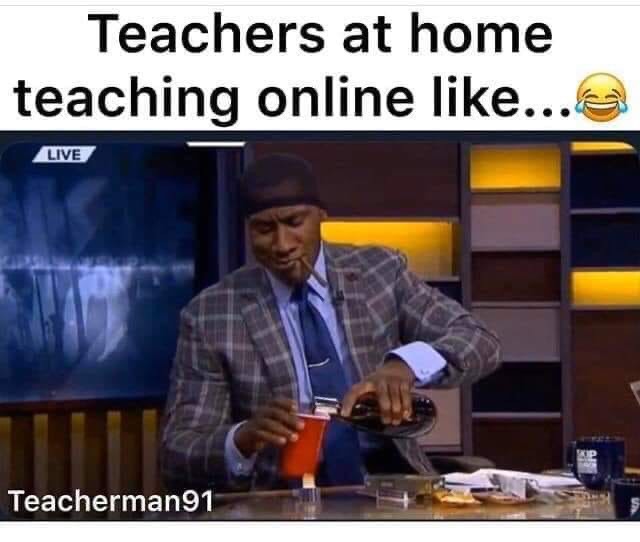 teacher covid meme - Teachers at home teaching online ... Live Teacherman91