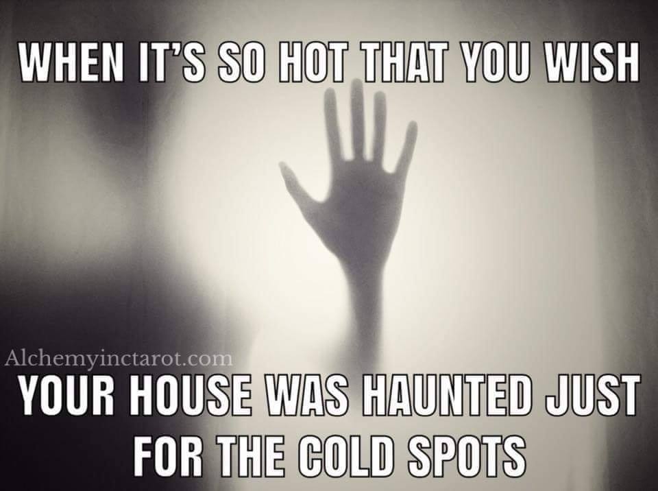 hand - When It'S So Hot That You Wish Alchemyinctarot.com Your House Was Haunted Just For The Cold Spots