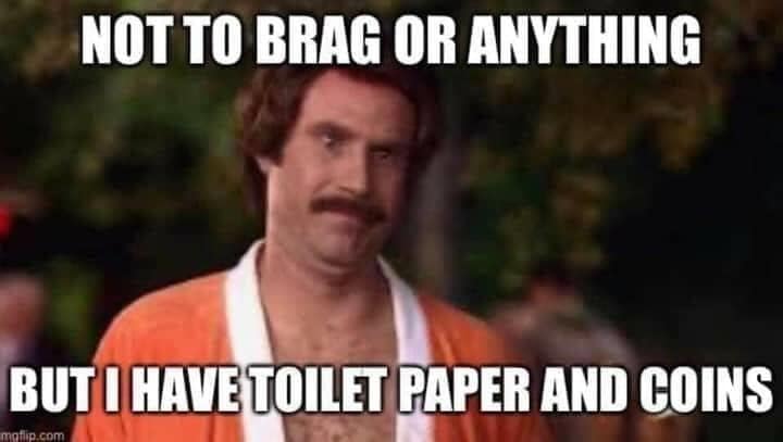essential worker meme - Not To Brag Or Anything But I Have Toilet Paper And Coins mgflip.com