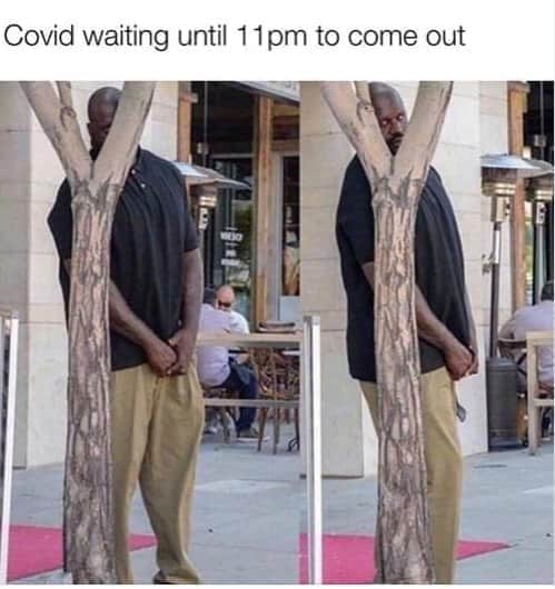 yo intentando esconderme - Covid waiting until 11pm to come out Ed