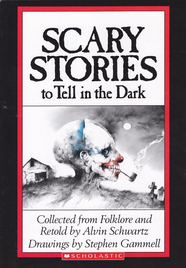 short horror stories book - Scary Stories to Tell in the Dark Collected from Folklore and Retold by Alvin Schwartz Drawings by Stephen Gammell Scholastic