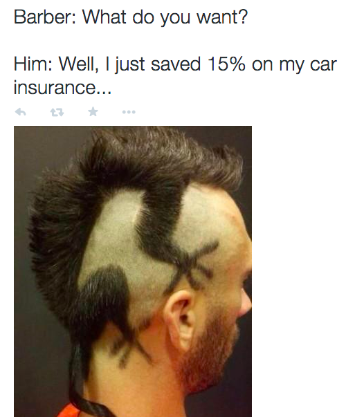barber haircut meme - Barber What do you want? Him Well, I just saved 15% on my car insurance...