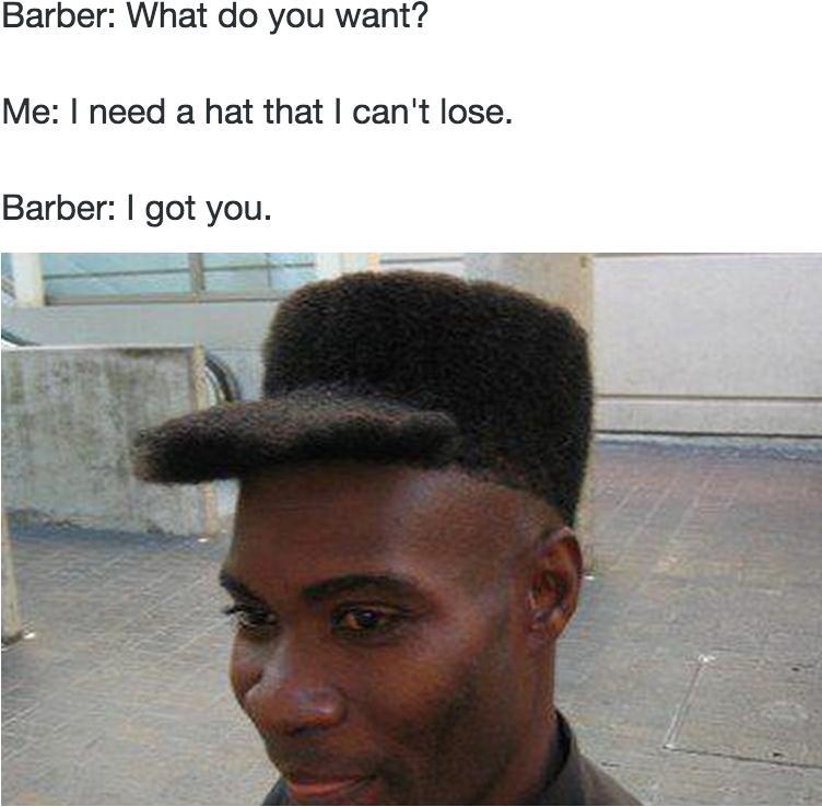 barber meme say no more - Barber What do you want? Me I need a hat that I can't lose. Barber I got you.