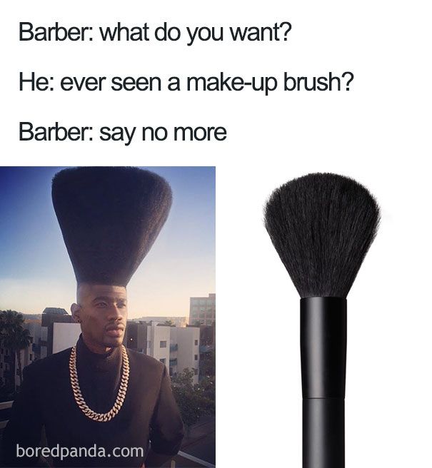 makeup brush haircut - Barber what do you want? He ever seen a makeup brush? Barber say no more boredpanda.com