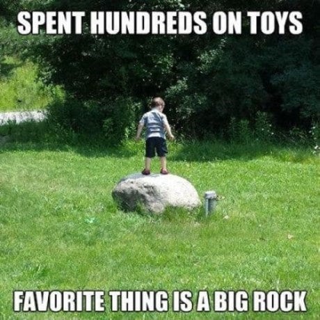 funny kid logic - Spent Hundreds On Toys Favorite Thing Is A Big Rock