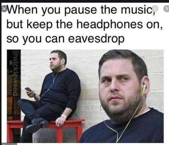 you pause the music but keep - When you pause the music, but keep the headphones on, so you can eavesdrop