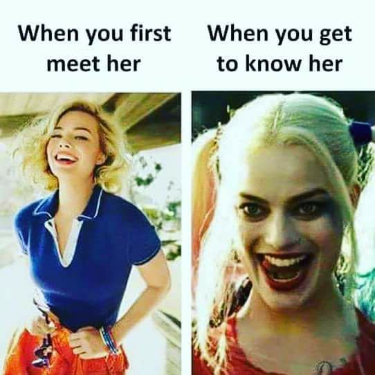 you first meet her vs when you get to know her - When you first meet her When you get to know her