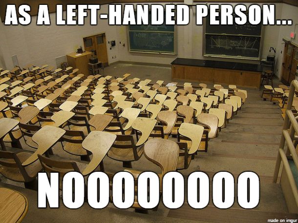 left handed problems meme - As A LeftHanded Person... NO0000000 made on imgur