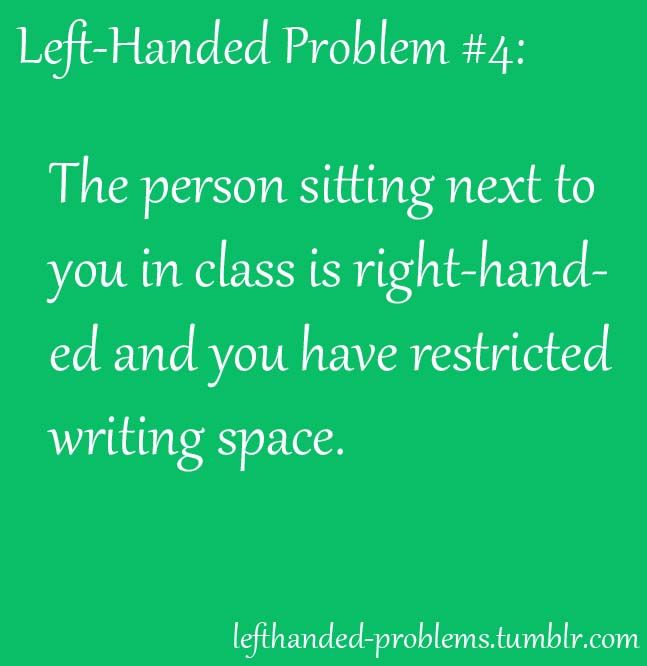 grass - LeftHanded Problem The person sitting next to you in class is righthand have restricted writing space. ed and you lefthandedproblems.tumblr.com