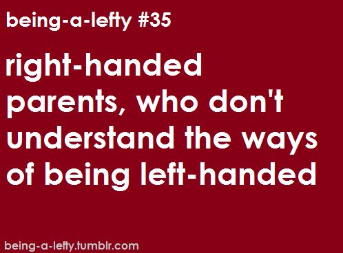 right handed mother left handed father - beingalefty righthanded parents, who don't understand the ways of being lefthanded beingalefty.tumblr.com