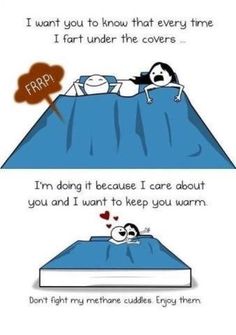 methane cuddles - I want you to know that every time I fart under the covers Frrp I'm doing it because I care about you and I want to keep you warm Don't fight my methone cuddies Erjoy them