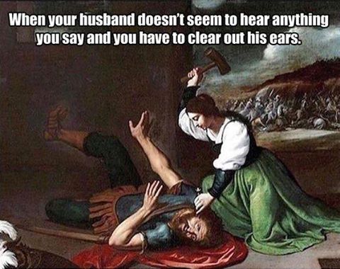 they tell you to calm down - When your husband doesn't seem to hear anything you say and you have to clear out his ears.