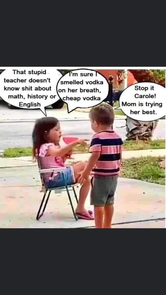 teacher don t know shit about math - That stupid I'm sure teacher doesn't smelled vodka know shit about on her breath, math, history or cheap vodka English Stop it Carole! Mom is trying her best.