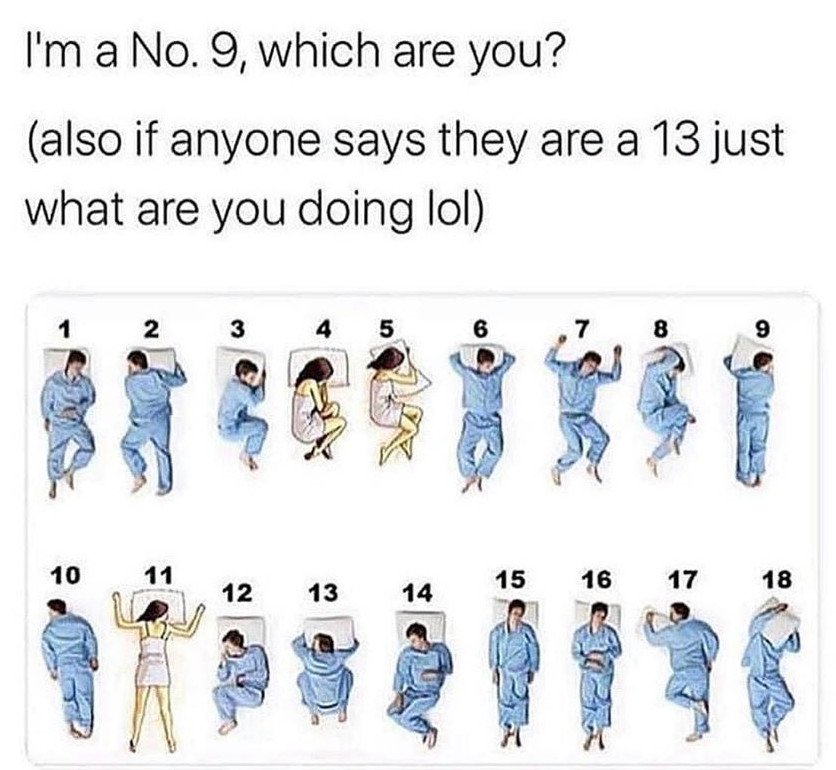 different sleeping positions - I'm a No. 9, which are you? also if anyone says they are a 13 just what are you doing lol 1 2 3 4 an 6 7 8 9 10 11 15 16 17 18 12 13 14