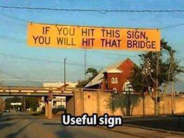 if you hit this sign you will hit that bridge - If You Hit This Sign, You Will Hit That Bridge 00 Useful sign