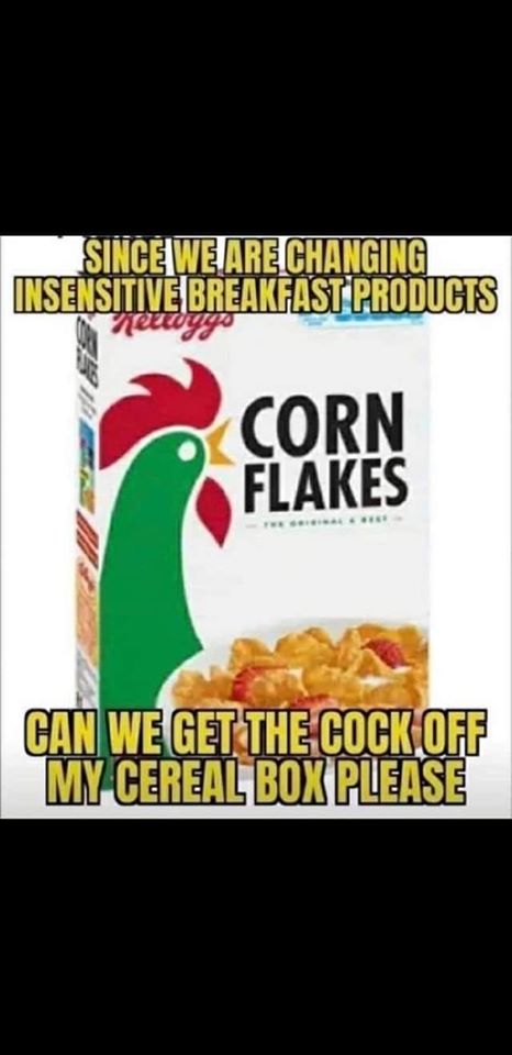 kellogg's corn flakes - Since We Are Changing Insensitive Breakfast Products Corn Flakes Can We Get The Cock Off My Cereal Box Please