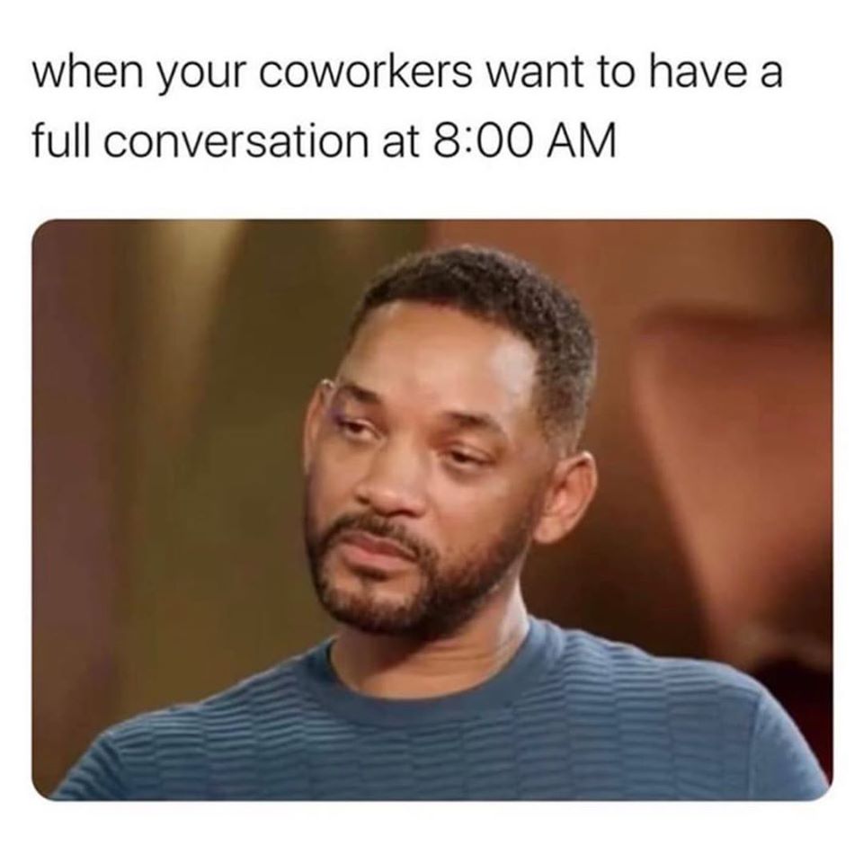 sad will smith memes - when your coworkers want to have a full conversation at