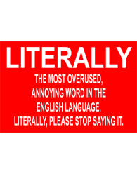 banner - Literally The Most Overused, Annoying Word In The English Language Literally, Please Stop Saying It.