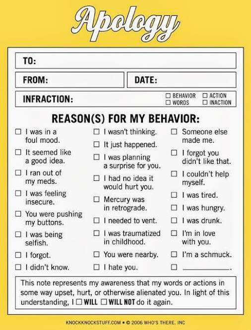 apology reasons for my behavior - Yology To From Date Infraction Behavior Action Words Inaction ReasonS For My Behavior I was in a I wasn't thinking. Someone else foul mood. It just happened. made me. It seemed a good idea. I was planning I forgot you a s