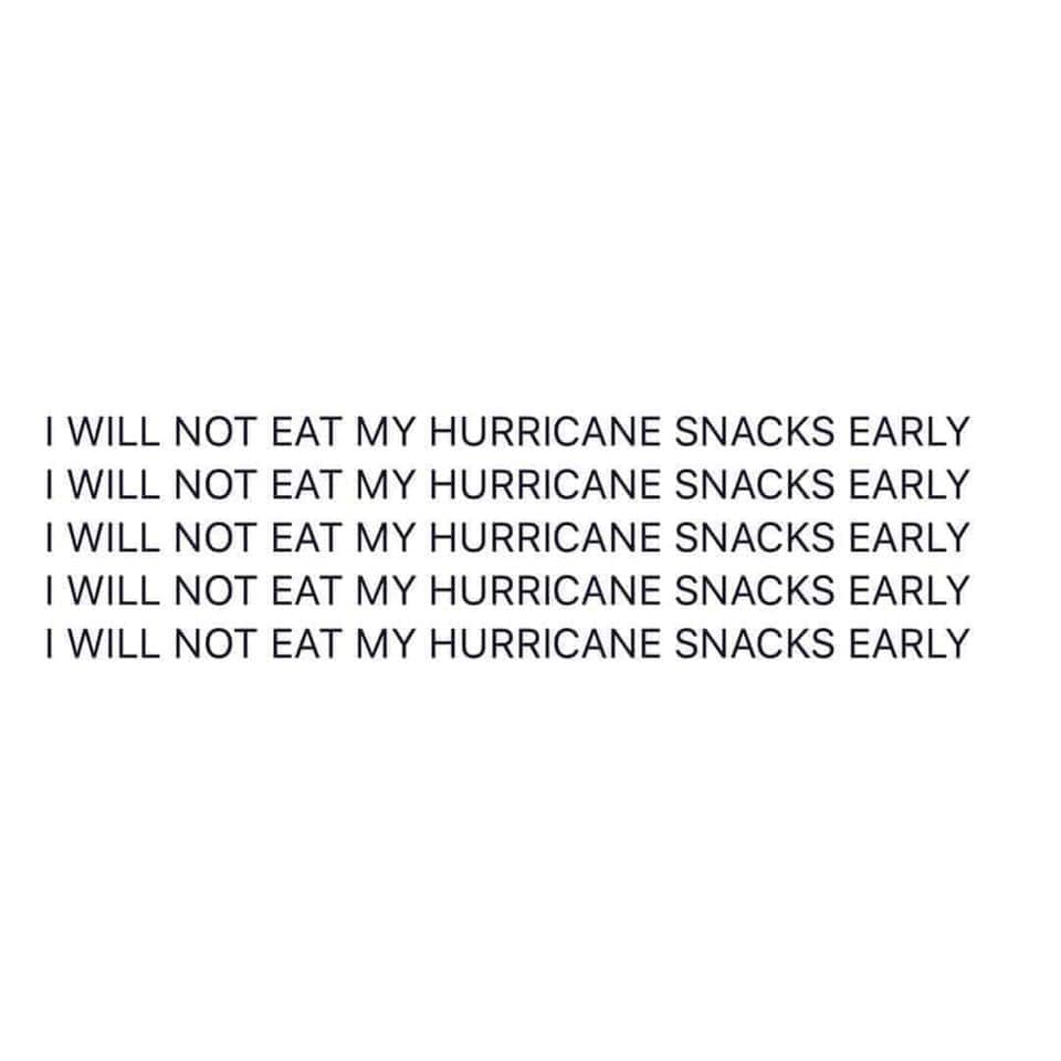 angle - I Will Not Eat My Hurricane Snacks Early I Will Not Eat My Hurricane Snacks Early I Will Not Eat My Hurricane Snacks Early I Will Not Eat My Hurricane Snacks Early I Will Not Eat My Hurricane Snacks Early