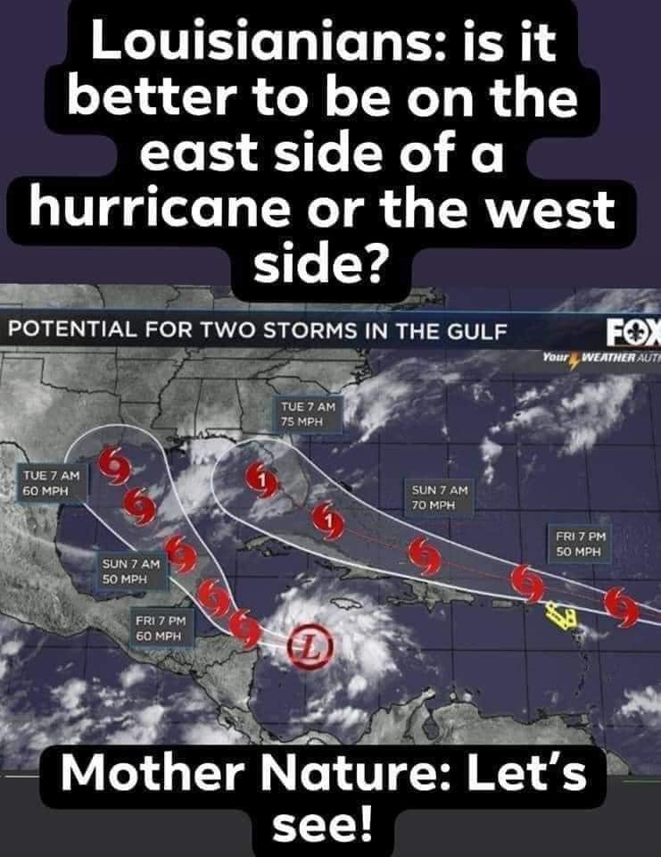 world - Louisianians is it better to be on the east side of a hurricane or the west side? Potential For Two Storms In The Gulf Fox Your Weather Auta Tue 7 Am 75 Mph Tue 7 Am 60 Mph 1 Sun 7 Am 70 Mph Fri 7 Pm 50 Mph Sun 7 Am 50 Mph Fri 7 Pm 60 Mph Mother N