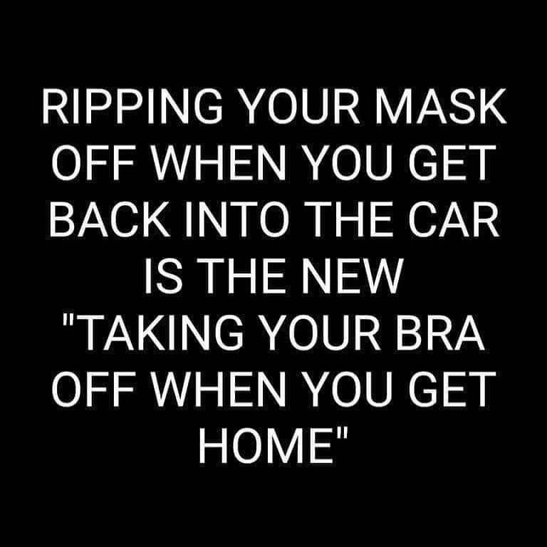 monochrome - Ripping Your Mask Off When You Get Back Into The Car Is The New "Taking Your Bra Off When You Get Home"