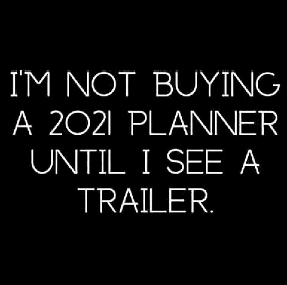 darkness - I'M Not Buying A 2021 Planner Until I See A Trailer.